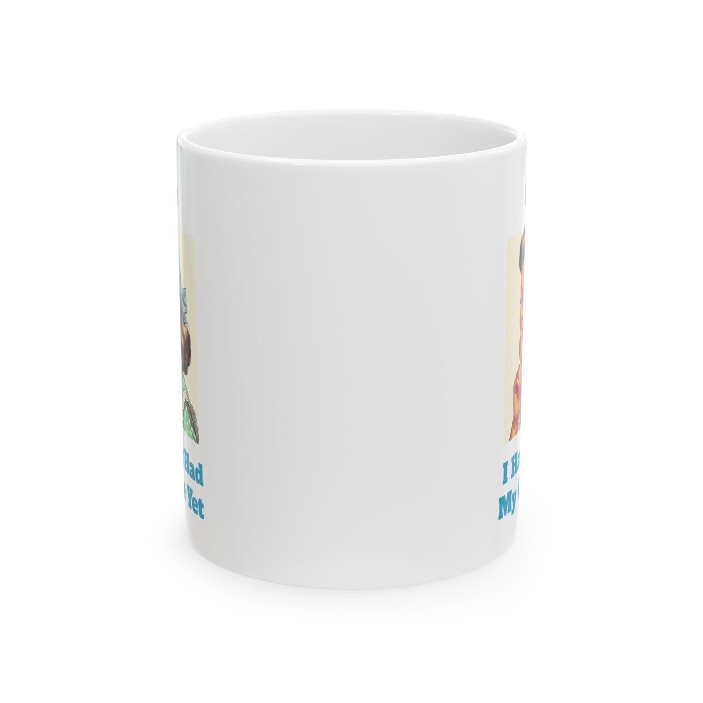 Hush I Haven't Had My Coffee Yet Mug