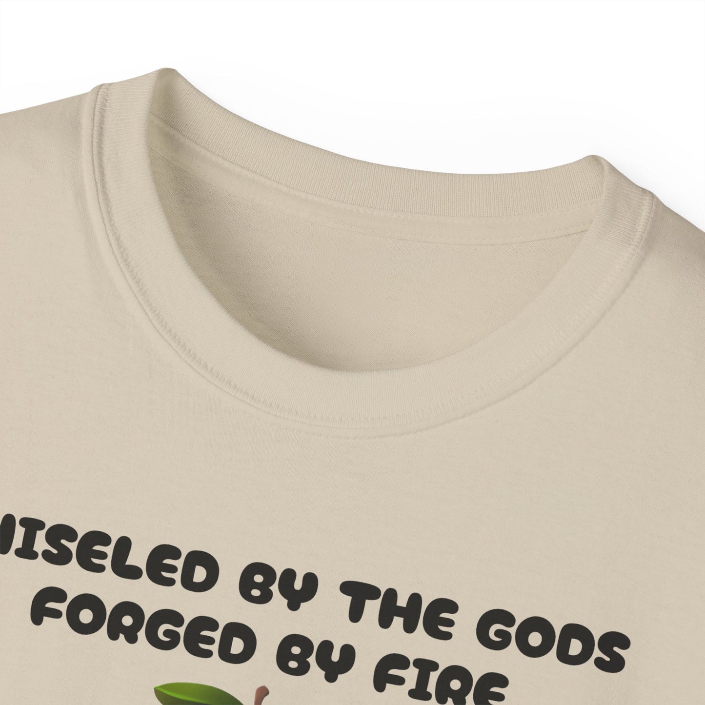 Forged By Fire Chiseled By The Gods I'm Talking About My Ass T-shirt
