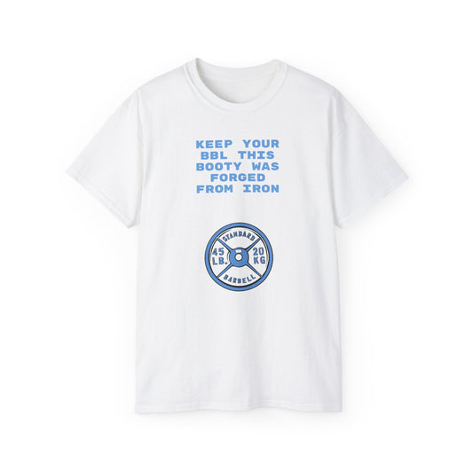 Keep Your BBL This Booty Was Forged From Iron Tee