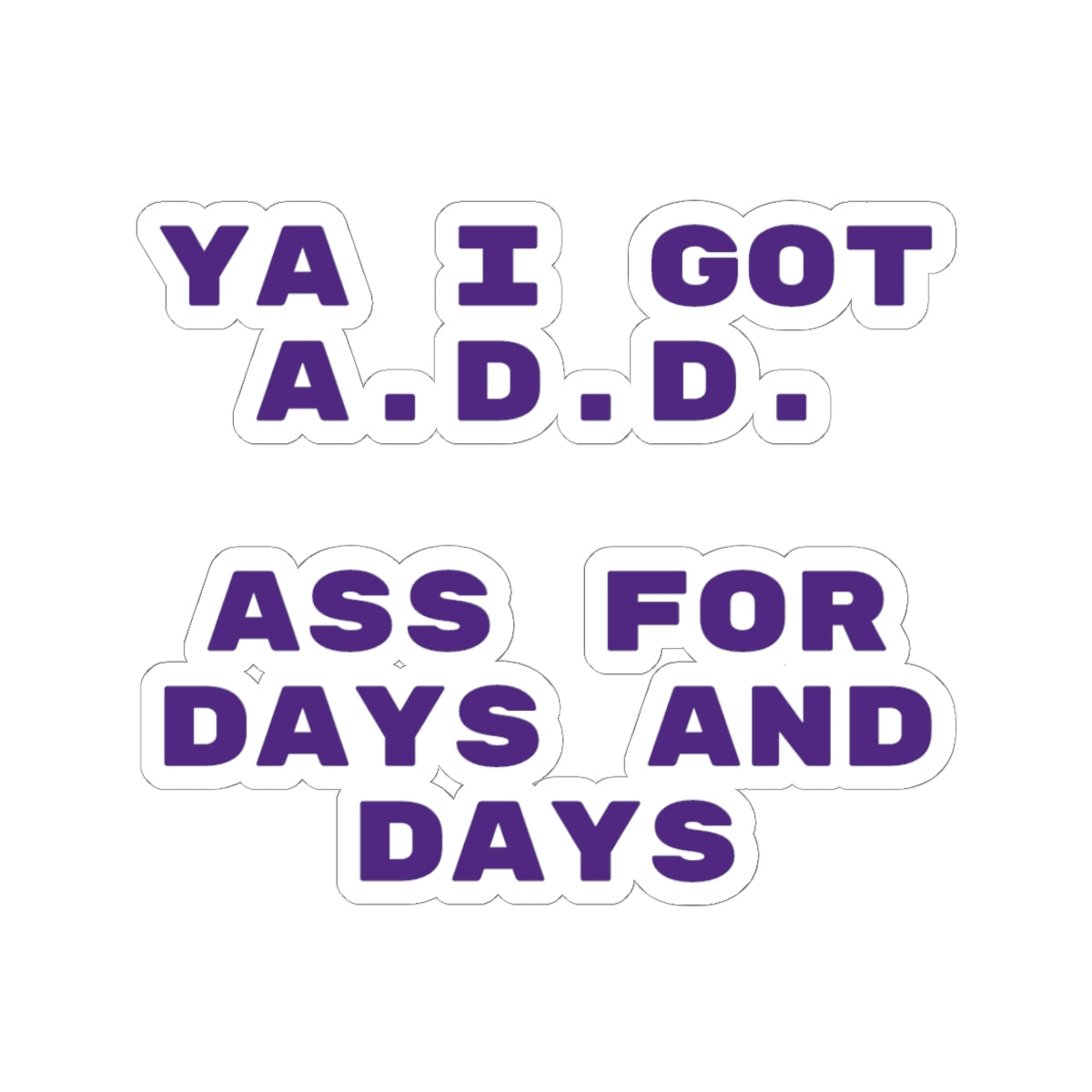 I got A.D.D. Sticker