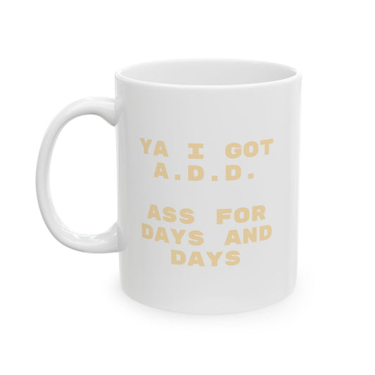 Ya I Got  A.D.D. Mug