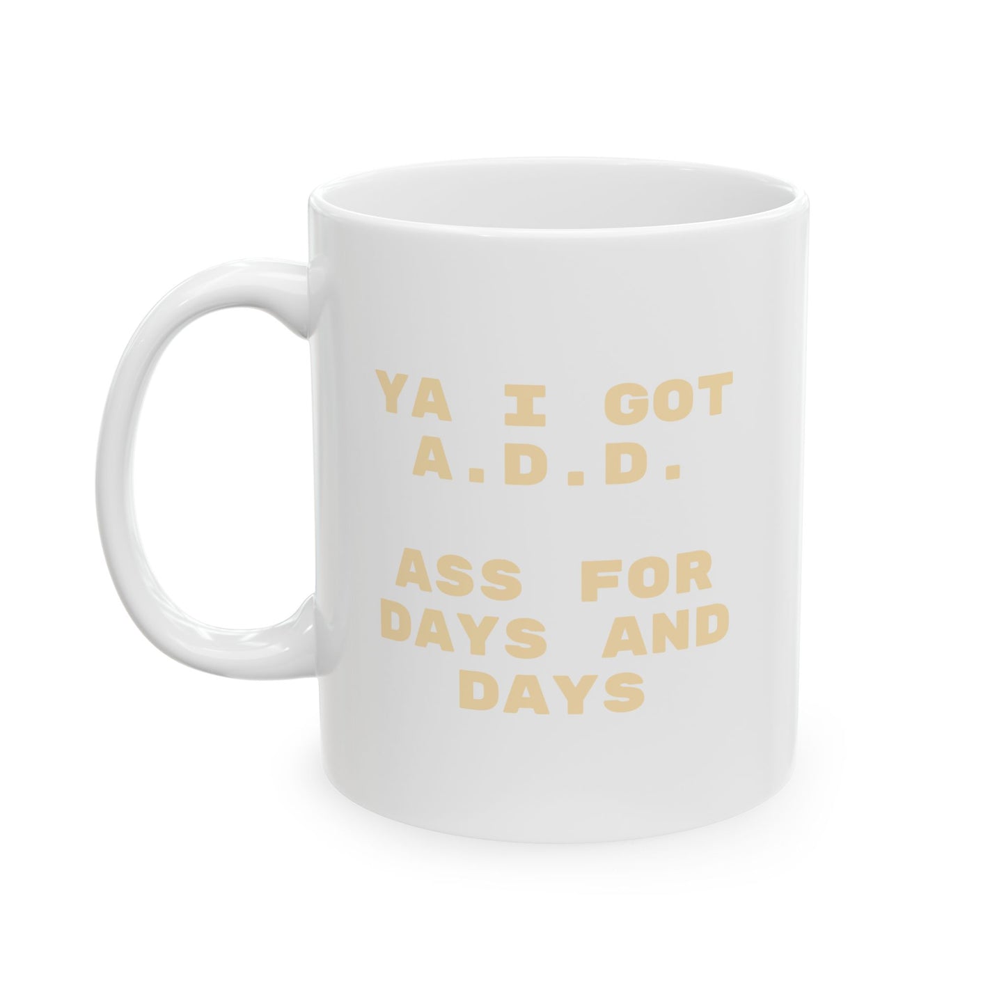 Ya I Got  A.D.D. Mug