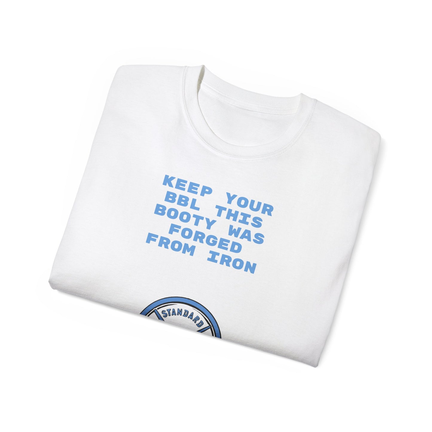 Keep Your BBL This Booty Was Forged From Iron Tee