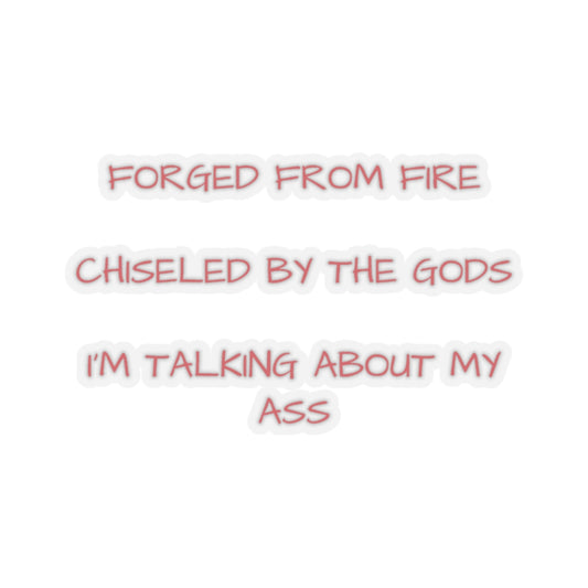Forged From Fire Chiseled By The Gods Stickers