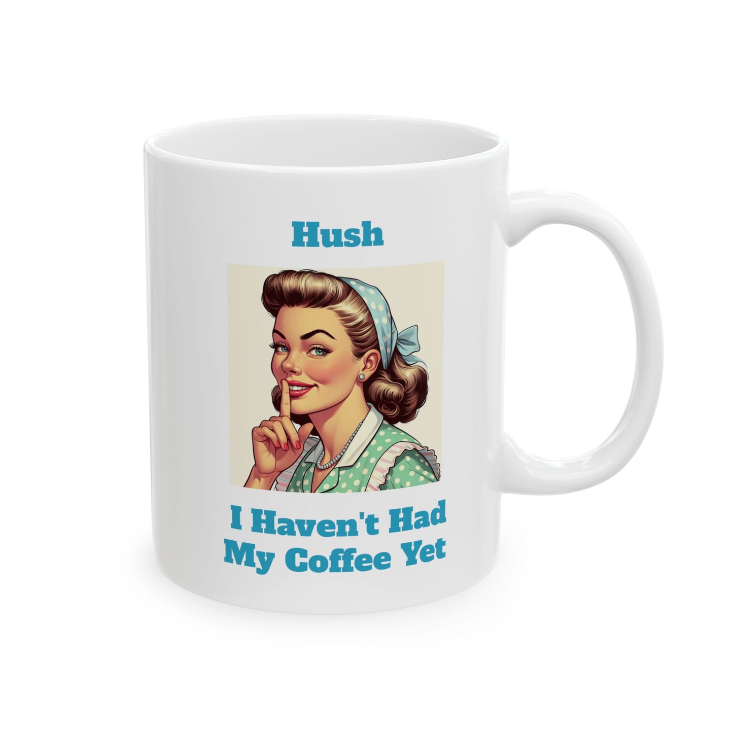 Hush I Haven't Had My Coffee Yet Mug