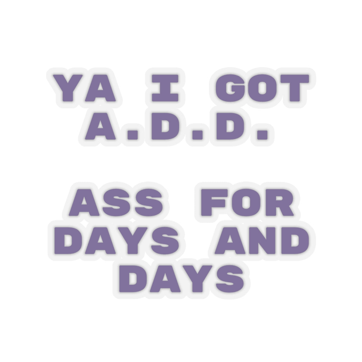 I got A.D.D. Sticker