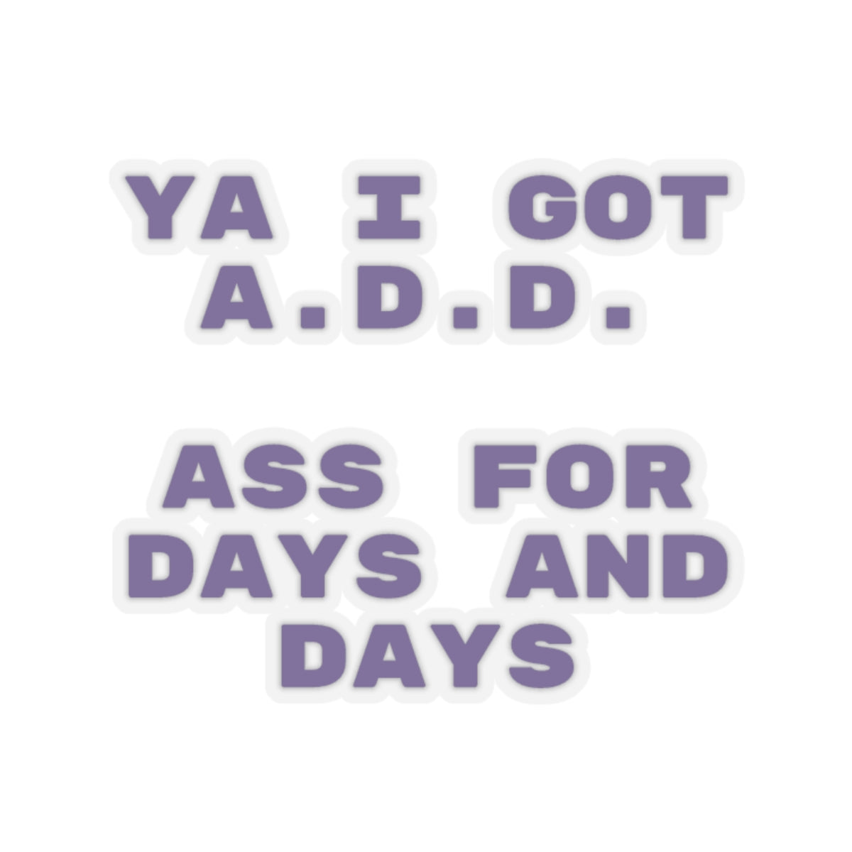 I got A.D.D. Sticker