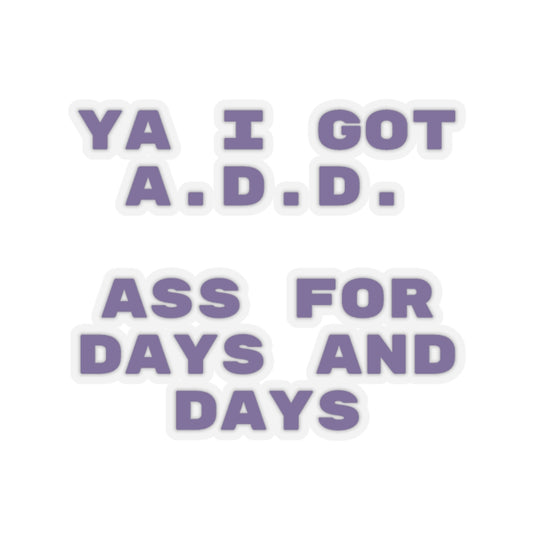 I got A.D.D. Sticker