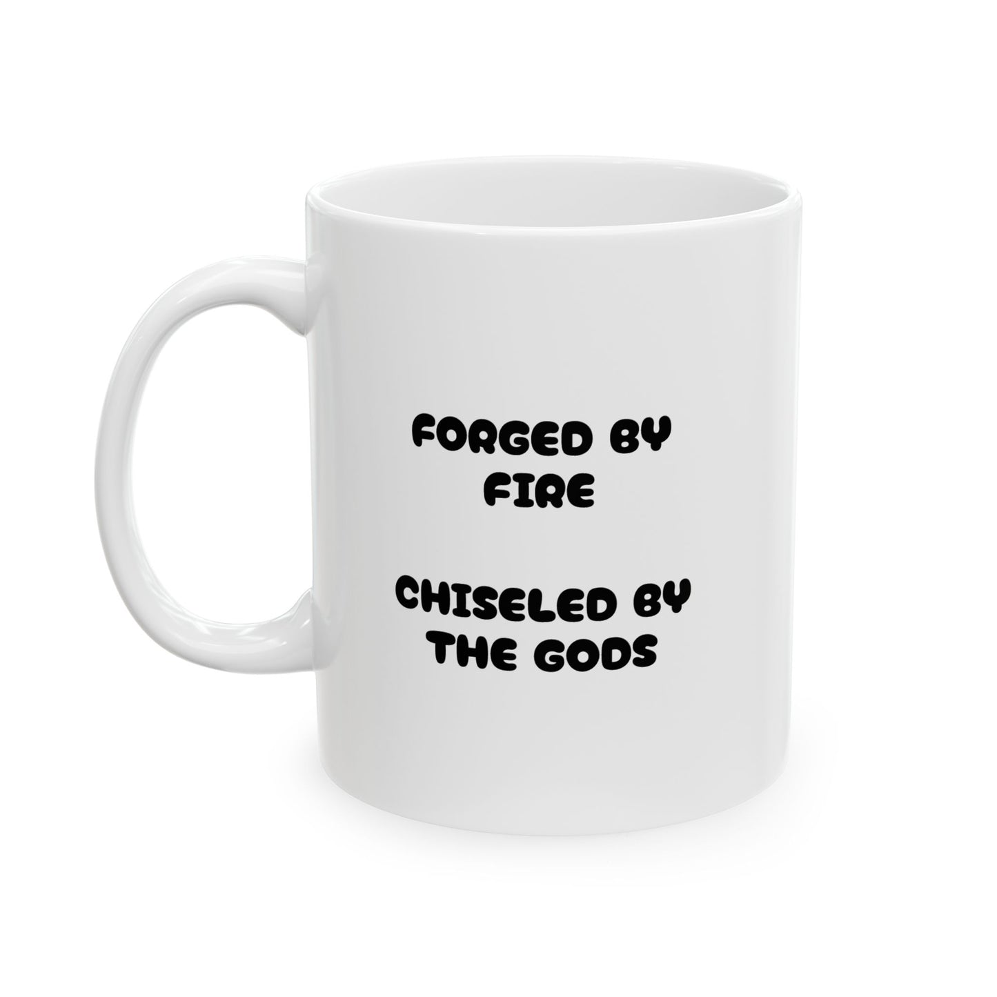 Forged by Fire Chiseled By The Gods Im About About My Ass Mug
