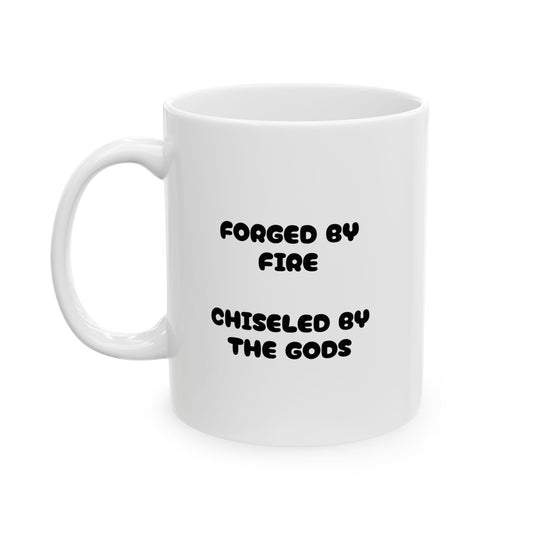 Forged by Fire Chiseled By The Gods Im About About My Ass Mug