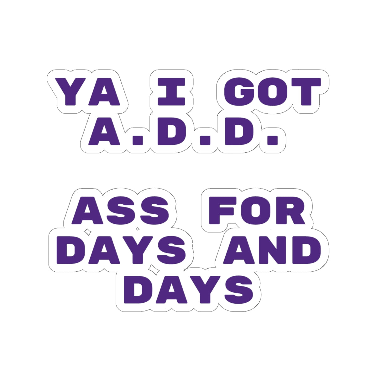 I got A.D.D. Sticker