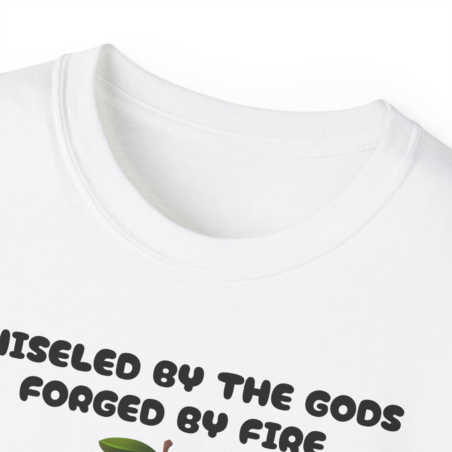 Forged By Fire Chiseled By The Gods I'm Talking About My Ass T-shirt