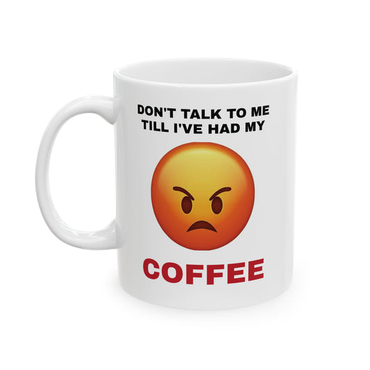 Don't Talk To Me Till I've Had My Coffee Mug