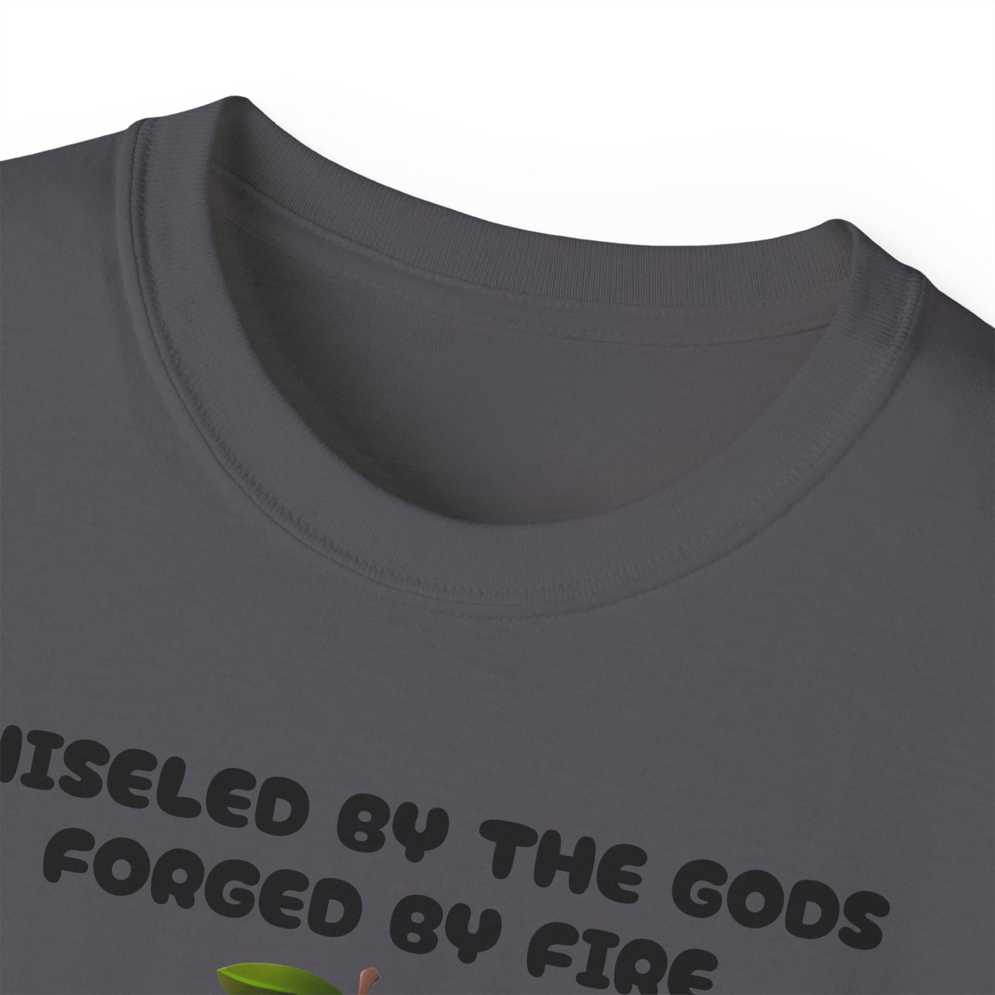 Forged By Fire Chiseled By The Gods I'm Talking About My Ass T-shirt