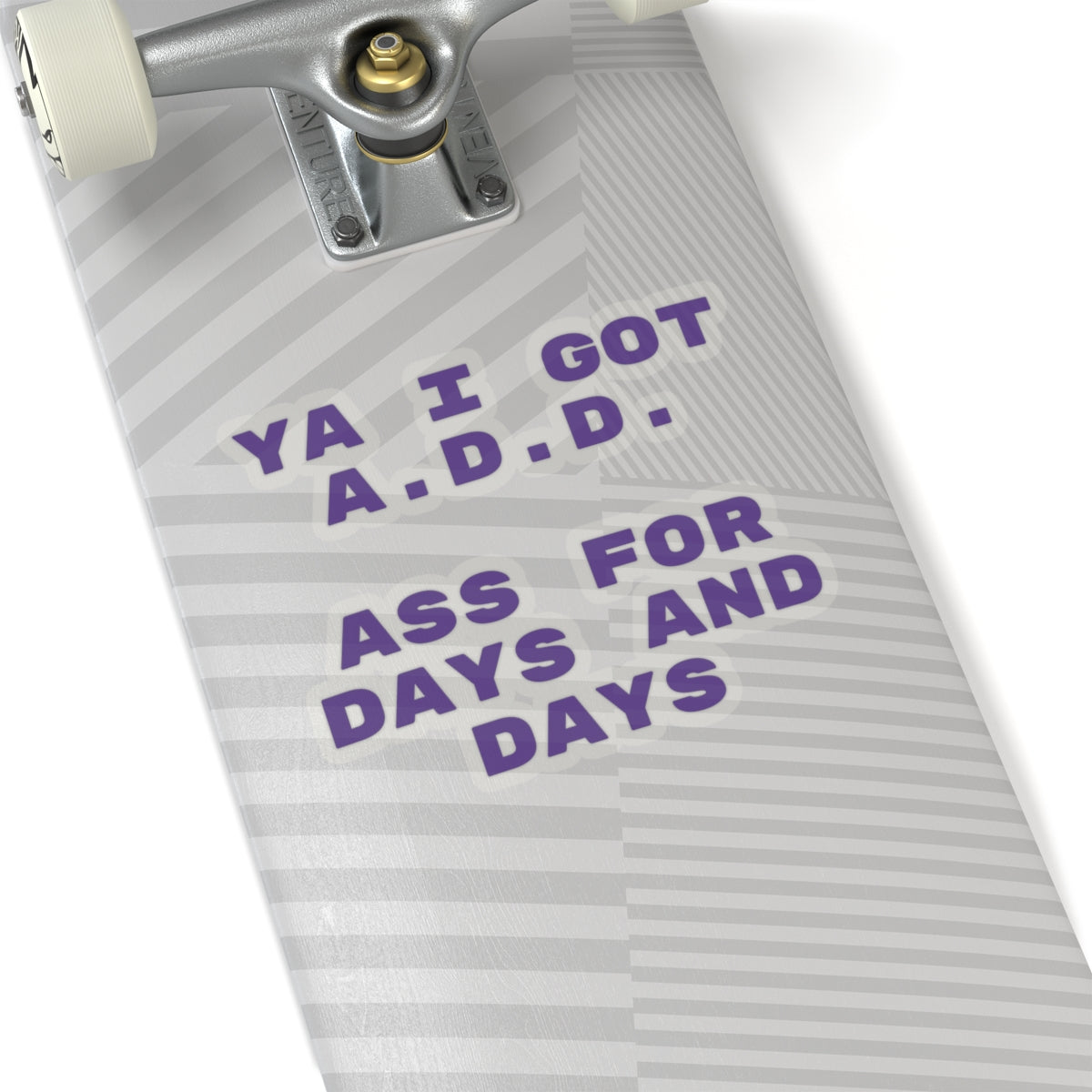 I got A.D.D. Sticker