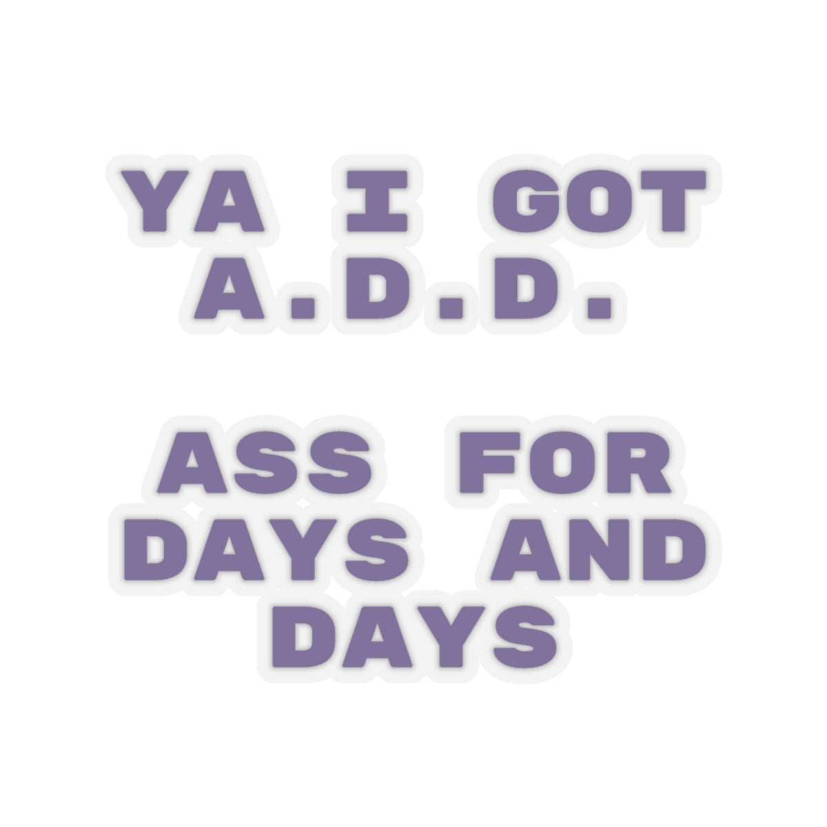 I got A.D.D. Sticker