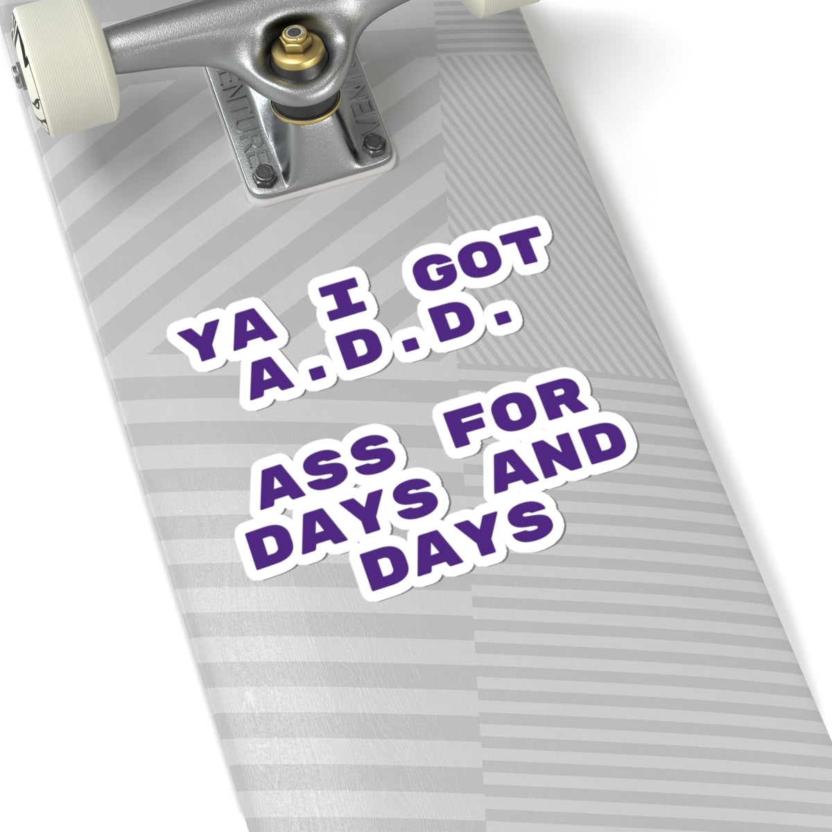 I got A.D.D. Sticker